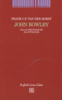 john bowlby dalla psicoanalisi all\' etologia