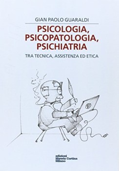 psicologia psicopatologia psichiatria tra tecnica assistenza ed etica