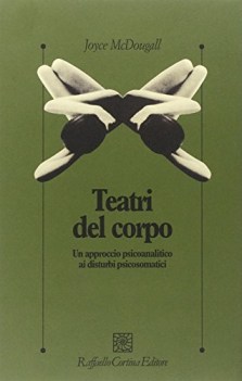 teatri del corpo un approccio psicoanalitico ai disturbi psicosomatici