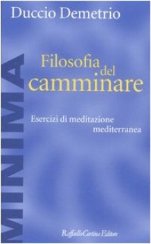 filosofia del camminare esercizi di meditazione mediterranea