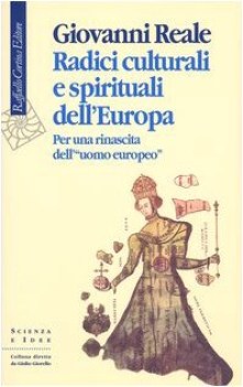 radici culturali e spirituali dell\'europa. per una rinascita dell\'uomo europeo