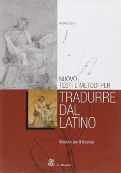 Versioni latine per il triennio Testi e Metodi per Tradurre dal Latino