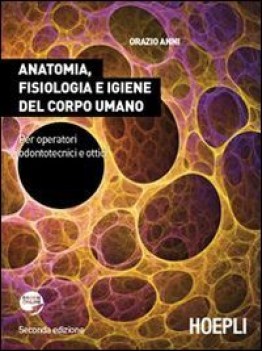 anatomia fisiologia e igiene corpo umano , per operatori odontotecnici e ottici