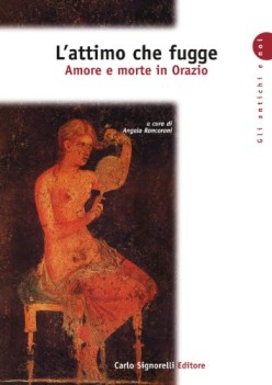 attimo che fugge, amore e morte i/orazio