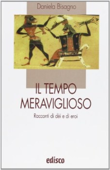 tempo meraviglioso racconti di dei e di eroi