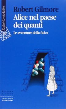 alice nel paese dei quanti avventure della fisica