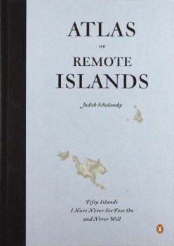 atlas of remote islands fifty islands i have never set foot on and never will