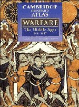 the cambridge illustrated atlas of warfare the middle ages 7681487