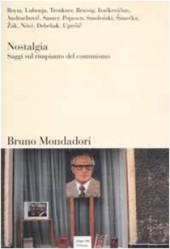 nostalgia saggi sul rimpianto del comunismo