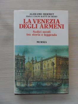 Venezia degli armeni. Sedici secoli tra storia e leggenda