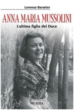 anna maria mussolini l\'ultima figlia del duce