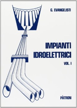 Impianti idroelettrici 1: Opere di derivazione (IV ed.)