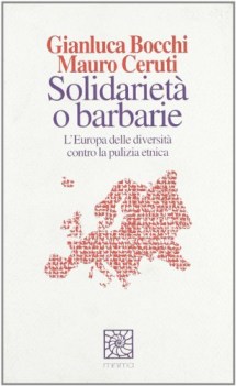 solidariet o barbarie l\'europa delle diversit contro la pulizia etnica