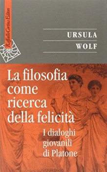 filosofia come ricerca della felicit i dialoghi giovanili di platone