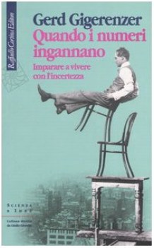 quando i numeri ingannano. imparare a vivere con l\'incertezza