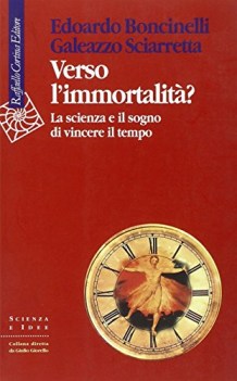 verso l\'immortalit la scienza e il sogno di vincere il tempo