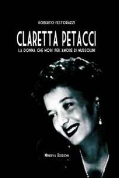 claretta petacci la donna che mor per amore di mussolini