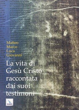 vita di gesu cristo raccontata dai suoi testimoni matteo marco luca giovanni