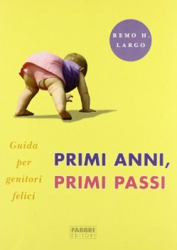 primi anni primi passi guida per genitori felici ediz illustrata