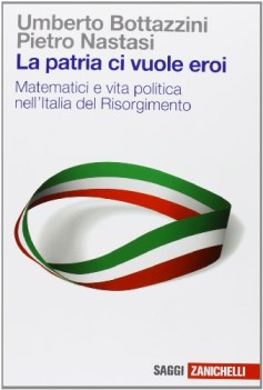 patria ci vuole eroi matematici e vita politica nell\'italia del risorgimento