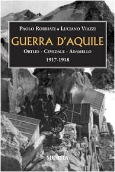 guerra d\'aquile (ortles - cevedale - adamello) 1917/1918