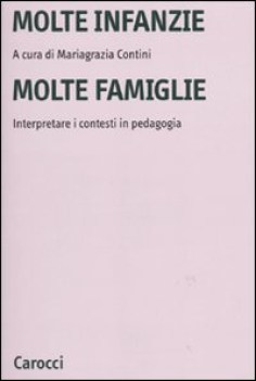 Molte infanzie molte famiglie. Interpretare i contesti in pedagogia