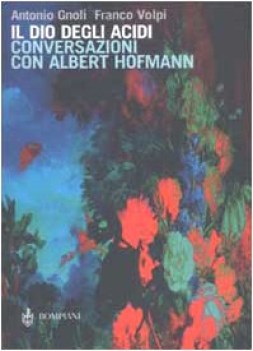 dio degli acidi  conversazioni con albert hofmann