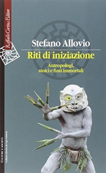 riti di iniziazione antropologi stoici e finti immortali