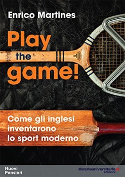 Play the game Come gli inglesi inventarono lo sport moderno