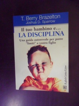 tuo bambino e la disciplina guida autorevole per porre limiti