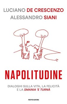 napolitudine dialoghi sulla vita la felicita e la smania