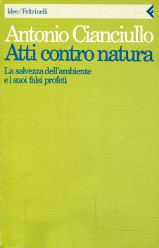 atti contro natura la salvezza dellambiente e i suoi falsi profeti