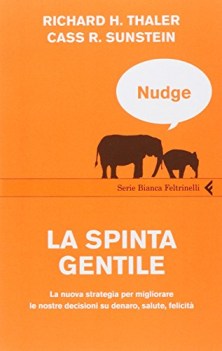 nudge la spinta gentile la nuova strategia per migliorare le nostre