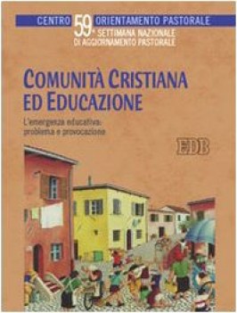 comunita cristiana ed educazione l\'emergenza educativa problema e provocazione