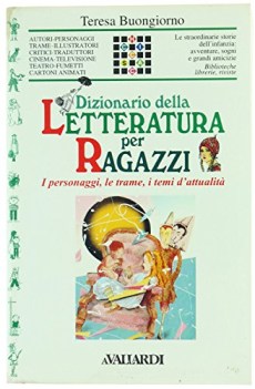 dizionario della letteratura per ragazzi i personaggi le trame i te