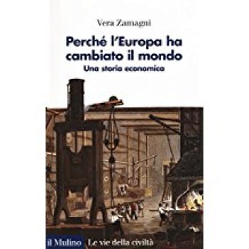 perche\' l\'europa ha cambiato il mondo una storia economica