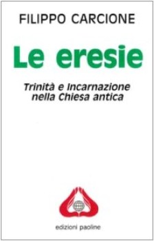 eresie trinita e incarnazione nella chiesa antica