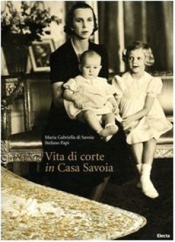 vita di corte in casa savoia ediz illustrata