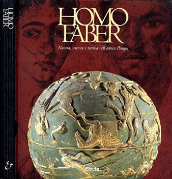 homo faber natura scienza e tecnica nell\'antica pompei