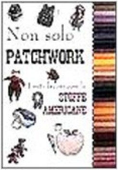 non solo patchwork tanti lavori con le stoffe americane