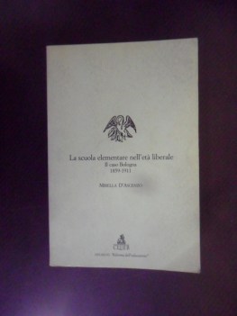 scuola elementare nell\'et liberale. Il caso Bologna 1859-1911