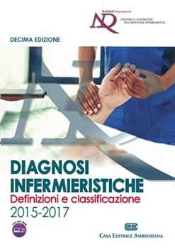 Diagnosi infermieristiche. Definizioni e classificazione 2015 - 2017 10ed.