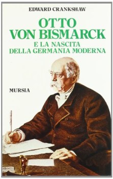 otto von bismarck e la nascita della germania moderna