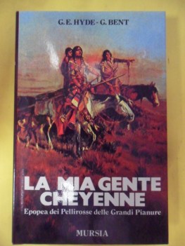 mia gente cheyenne. epopea dei pellerosse delle grandi pianure