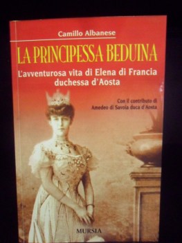 Principessa beduina. L\'avventurosa vita di Elena di Francia duchessa d\'Aosta