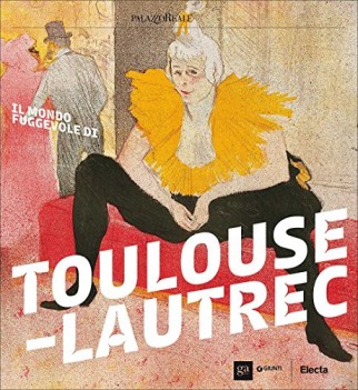 mondo fuggevole di toulouse-lautrec catalogo della mostra