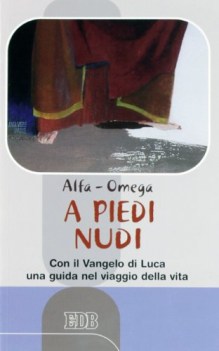 a piedi nudi con il vangelo di luca una guida nel viaggio della vita