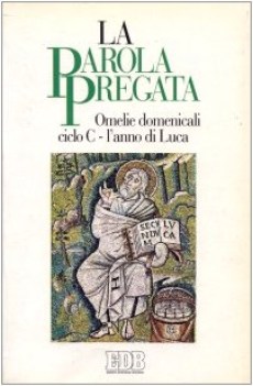 parola pregata omelie domenicali ciclo c l anno di luca