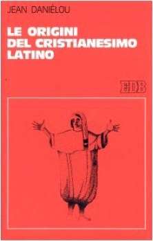 origini del cristianesimo latino storia delle dottrine cristiane p