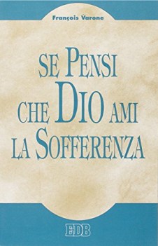 se pensi che dio ami la sofferenza